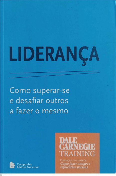 Livro Liderança: Como Superar-se e Desafiar Outros a Fazer o Mesmo Autor Carnegie, Dale (2011) [seminovo]