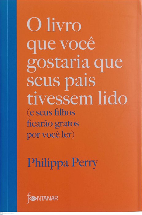 Livro o Livro que Você Gostaria que seus Pais Tivessem Lido Autor Perry, Philippa (2022) [seminovo]