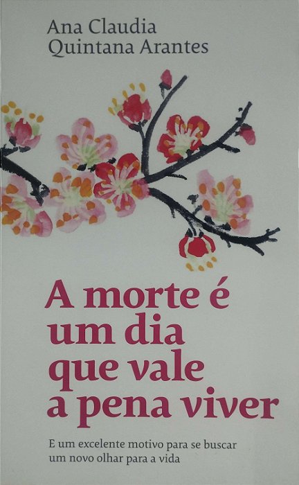 Livro a Morte é um Dia que Vale a Pena Viver Autor Arantes, Ana Claudia Arantes (2019) [seminovo]