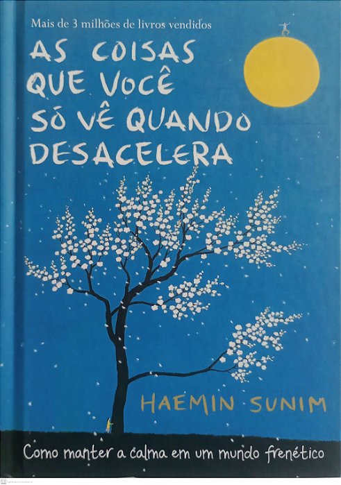 Livro as Coisas que Você Só Vê Quando Desacelera Autor Sunim, Haemin (2017) [seminovo]