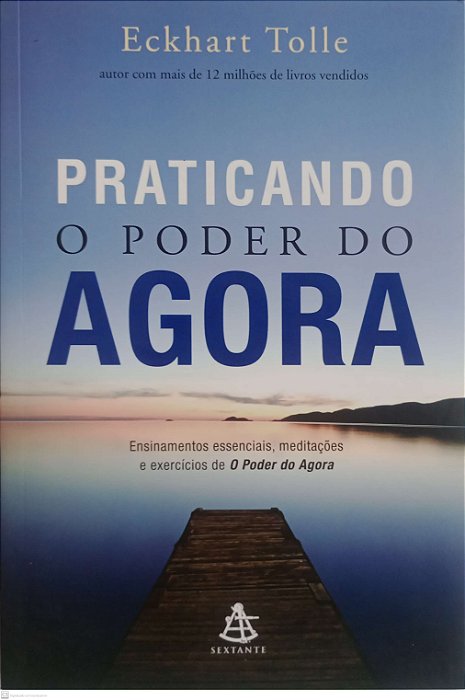 Livro Praticando o Poder do Agora Autor Tolle, Eckhart (2016) [seminovo]