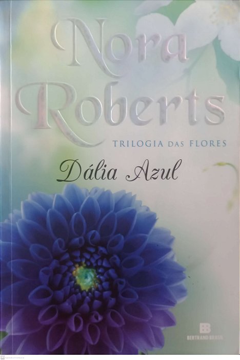 Livro Dália Azul - Trilogia das Flores Autor Roberts, Nora (2012) [usado]