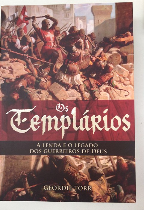 Livro os Templários: a Lenda e o Legado dos Guerreiros de Deus Autor Torr, Geordie (2020) [seminovo]