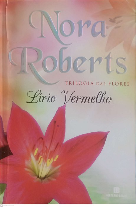 Livro Lírio Vermelho - Trilogia das Flores Autor Roberts, Nora (2013) [usado]