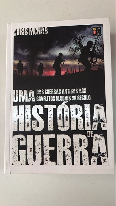 Livro Uma História de Guerra: das Guerras Antigas aos Conflitos Globais do Século Autor Mcnab, Chris (2022) [seminovo]