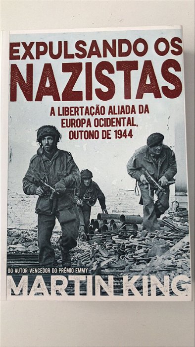 Livro Expulsando os Nazistas : a Libertação Aliada da Europa Ocidental, Outono de 1944 Autor King, Martin (2021) [seminovo]