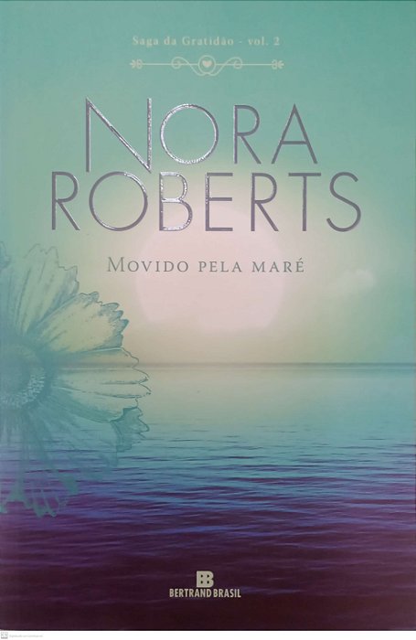 Livro Movido pela Maré - Saga da Gratidão 2 Autor Roberts, Nora (2018) [usado]