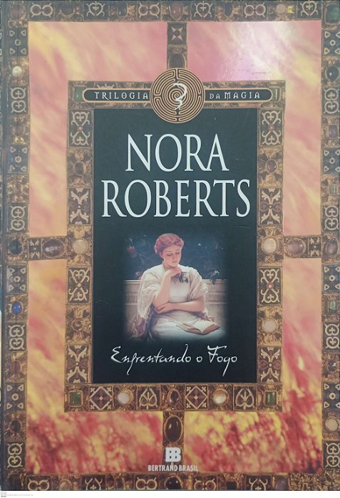Livro Enfrentando o Fogo - Trilogia da Magia 3 Autor Roberts, Nora (2010) [usado]