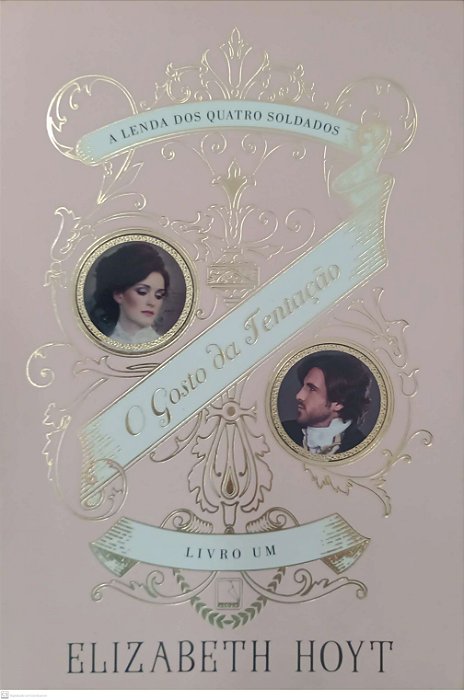 Livro o Gosto da Tentação - a Lenda dos Quatro Soldados 1 Autor Hoyt, Elizabeth (2018) [seminovo]