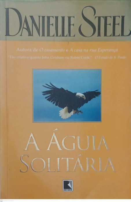 Livro a Águia Solitária Autor Steel, Danielle (2004) [usado]