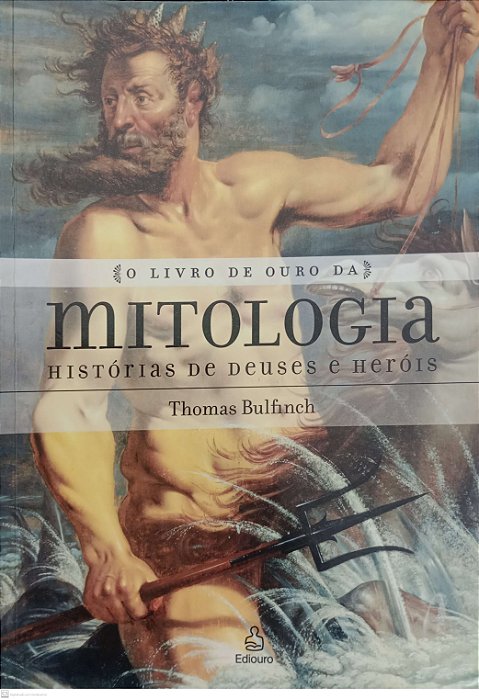 Livro o Livro de Ouro da Mitologia Autor Bulfinch, Thomas (2006) [usado]