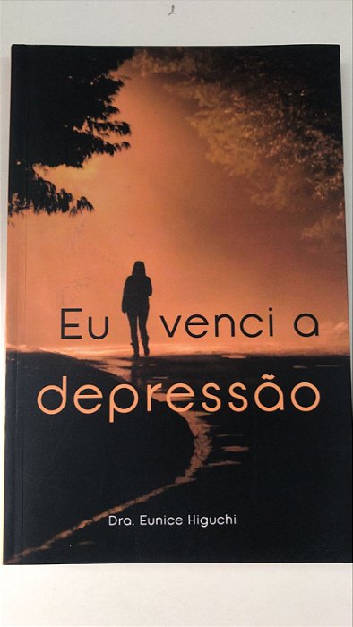Livro Eu Venci a Depressão Autor Higuchi, Dra. Eunice (2020) [usado]