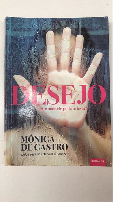 Livro Desejo: até onde Ele Pode Te Levar? Autor Castro, Mônica de (2014) [usado]