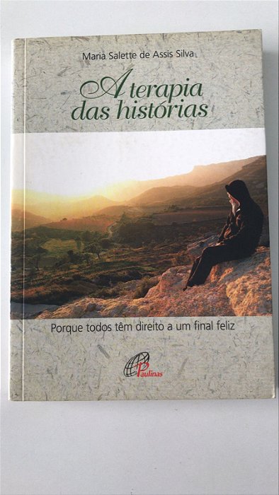 Livro a Terapia das Histórias: Porque Todos Têm Direito a um Final Feliz Autor Silva, Maria Salette de Assis (2011) [usado]