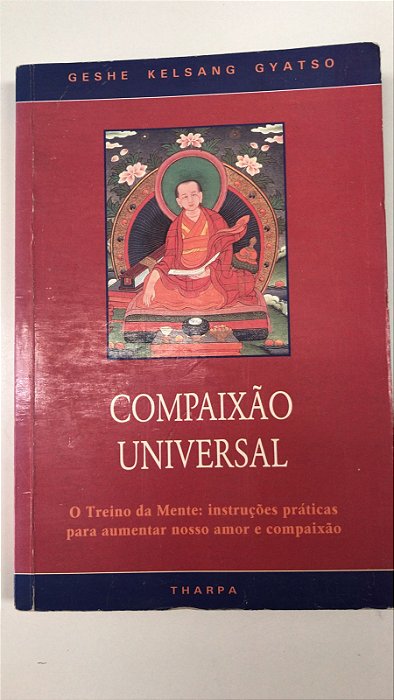 Livro Compaixão Universal- o Treino da Mente: Instruções Práticas para Aumentar Nosso Amor e Compaixão Autor Gyatso, Geshe Kelsang (1996) [usado]