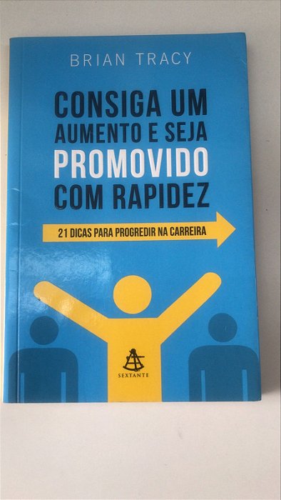 Livro Consiga um Aumento e Seja Promovido com Rapidez: 21 Dicas para Progredir na Carreira Autor Tracy, Brian (2011) [usado]