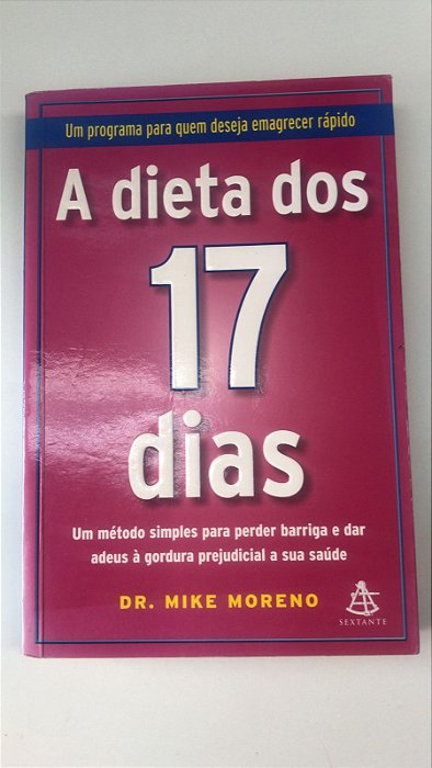 Livro a Dieta dos 17 Dias: um Método Simples para Perder Barriga e Dar Adeus À Gordura Prejudicial a sua Saúde Autor Moreno, Dr. Mike (2011) [usado]