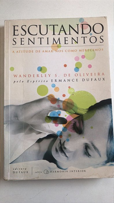 Livro Escutando Sentimentos: a Atitude de Amar-nos Como Merecemos Autor Oliveira, Wanderley S. (2006) [usado]