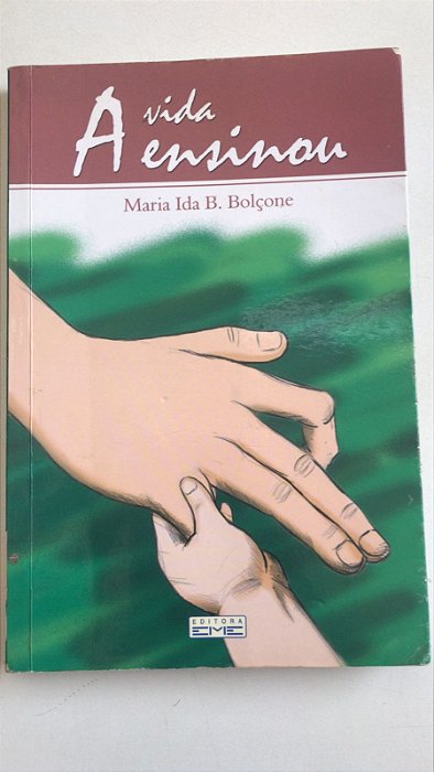 Livro a Vida Ensinou Autor Bolçone, Maria Ida B. (2009) [usado]