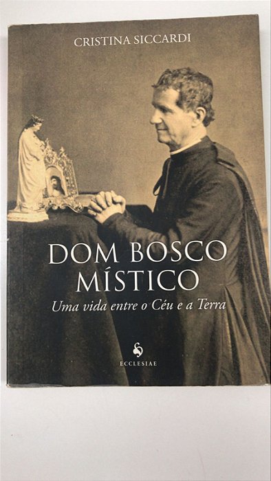 Livro Dom Bosco Místico:uma Vida entre o Céu e a Terra Autor Siccardi, Cristina (2016) [usado]