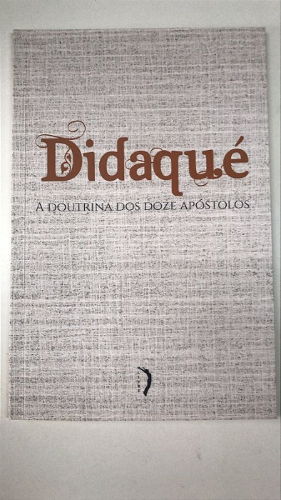 Livro Didaqué : a Doutrina dos Doze Apóstolos Autor Desconhecido (2018) [usado]