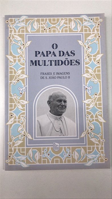 Livro o Papa das Multidões - Frases e Imagens de S.joão Paulo Ii Autor Desconhecida (2021) [usado]