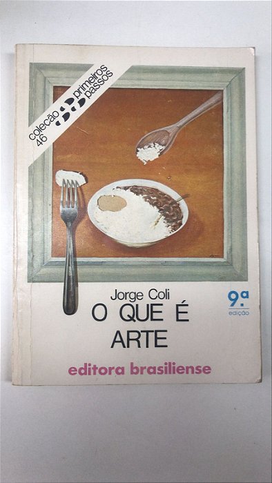 Livro o que é Arte - Col. Primeiros Passos 46 Autor Coli, Jorge (1988) [usado]