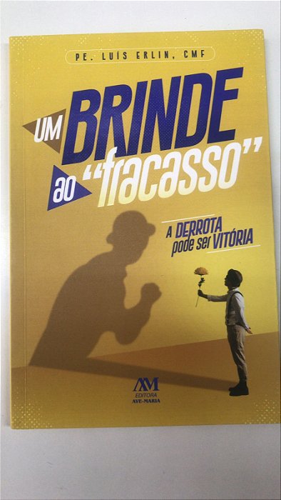 Livro um Brinde ao ''''fracasso'''' - a Derrota Pode Ser Vitória Autor Erlin, Pe.luís (2021) [usado]