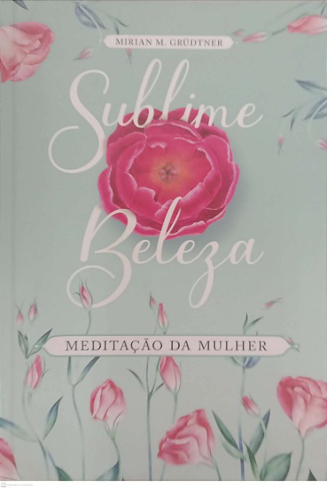 Livro Sublime Beleza - Meditação da Mulher Autor Grudtner, Mirian M. (2021) [usado]