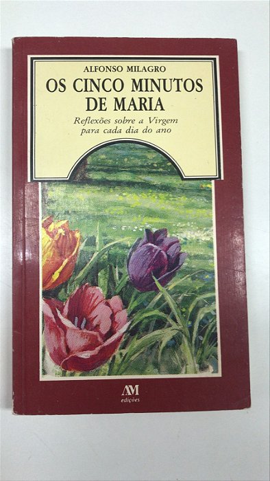 Livro os Cinco Minutos de Maria: Reflexões sobre a Virgem para Cada Dia do Ano Autor Milagro, Alfonso (1989) [usado]