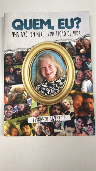 Livro Quem, Eu ? Uma Avó, um Neto, Uma Lição de Vida Autor Aguzzoli, Fernando (2014) [usado]