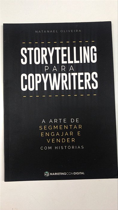 Livro Storytelling para Copywriters- a Arte de Segmentar Engajar e Vender com Histórias Autor Oliveira, Natanael (2021) [usado]