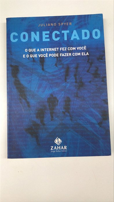 Livro Conectado: o que a Internet Fez com Você e o que Você Pode Fazer com Ela Autor Spyer, Juliano (2007) [usado]