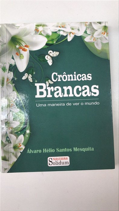 Livro Crônicas Brancas: um Maneira de Ver o Mundo Autor Mesquita, Álvaro Hélio Santos (2015) [usado]