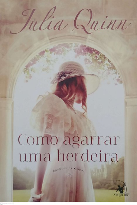 Livro Como Agarrar Uma Herdeira - Agentes da Coroa 1 Autor Quinn, Julia (2017) [seminovo]