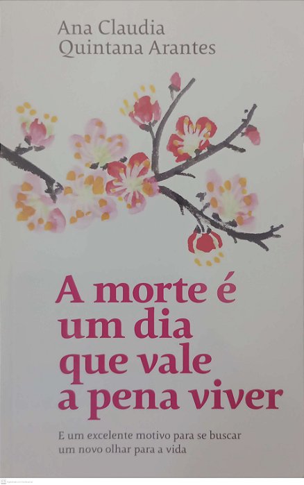 Livro a Morte é um Dia que Vale a Pena Viver Autor Arantes, Ana Claudia Quintana (2019) [usado]