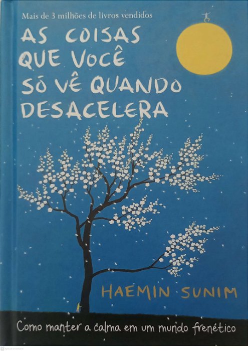 Livro as Coisas que Você Só Vê Quando Desacelera Autor Sunim, Haemin (2017) [seminovo]