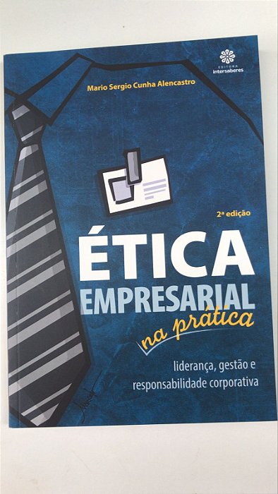 Livro Ética Empresarial na Prática: Liderança, Gestão e Responsabilidade Corporativa Autor Alencastro, Mario Sergio Cunha (2016) [usado]
