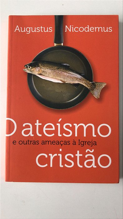 Livro o Ateísmo e Outras Ameaças À Igreja Cristão Autor Nicodemus, Augustus (2011) [usado]
