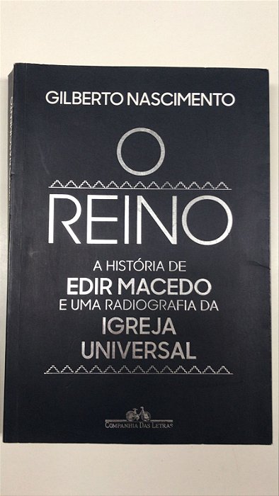 Livro o Reino:a História de Edir Macedo e Uma Radiografia da Igreja Universal Autor Nascimento, Gilberto (2019) [usado]
