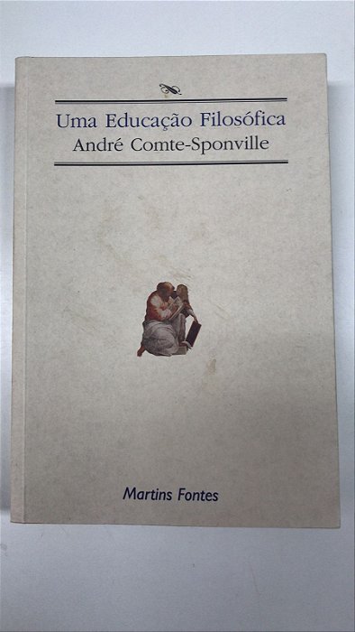 Livro Uma Educação Filosófica Autor Comte-sponville, André (2001) [usado]