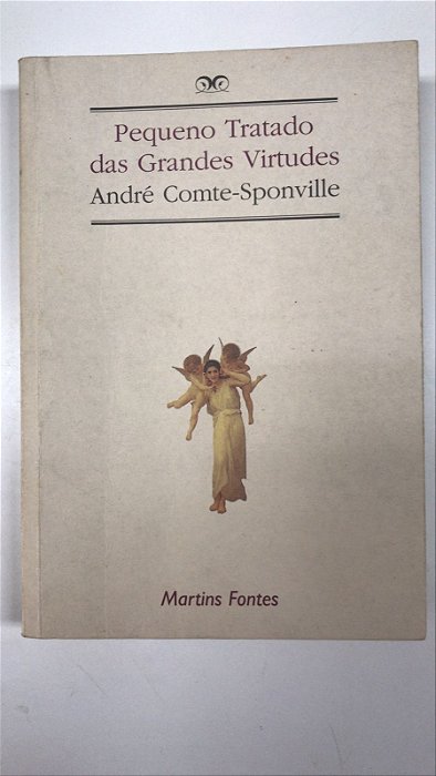 Livro Pequeno Tratado das Grandes Virtudes Autor Comte-sponville, André (1995) [usado]