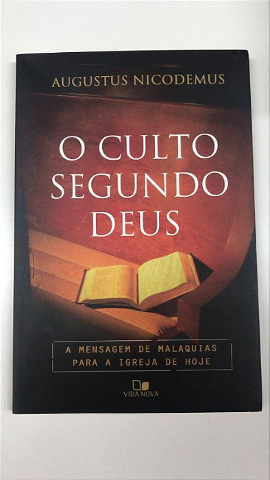 Livro o Culto Segundo Deus: a Mensagem de Malaquias para a Igreja de Hoje Autor Nicodemus, Augustus (2012) [usado]