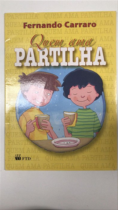 Livro Quem Ama Partilha Autor Carraro, Fernando (2009) [usado]