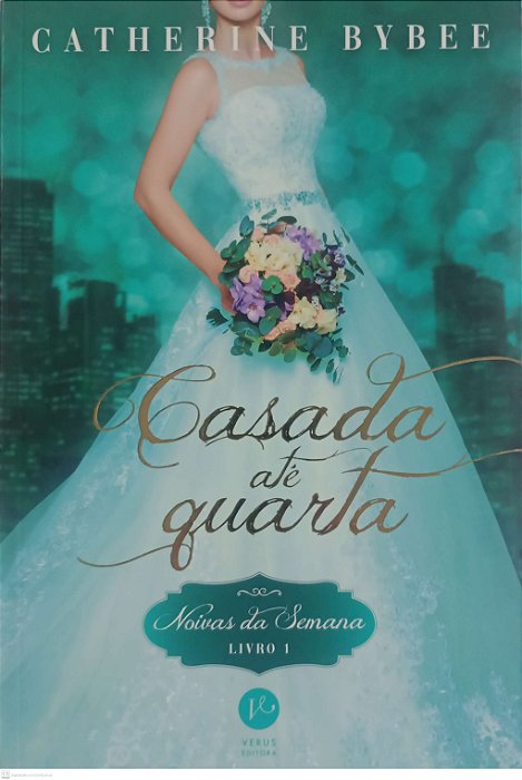 Livro Casada até Quarta - Noivas da Semana 1 Autor Bybee, Catherine (2017) [usado]