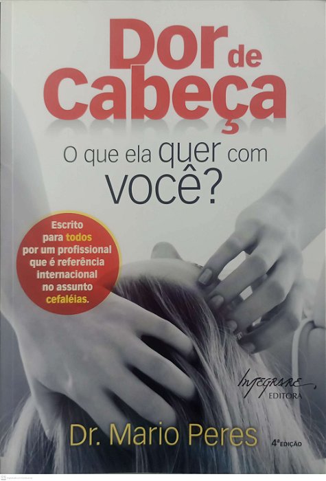 Livro Dor de Cabeça: o que Ela Quer com Você ? Autor Peres, Dr. Mario (2008) [usado]