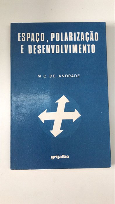 Livro Espaço, Polarização e Desenvolvimento Autor Andrade, M.c. de (1977) [usado]
