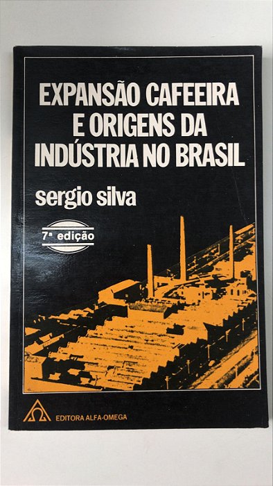 Livro Expansão Cafeeira e Origens da Indústria no Brasil Autor Silva, Sergio (1986) [usado]