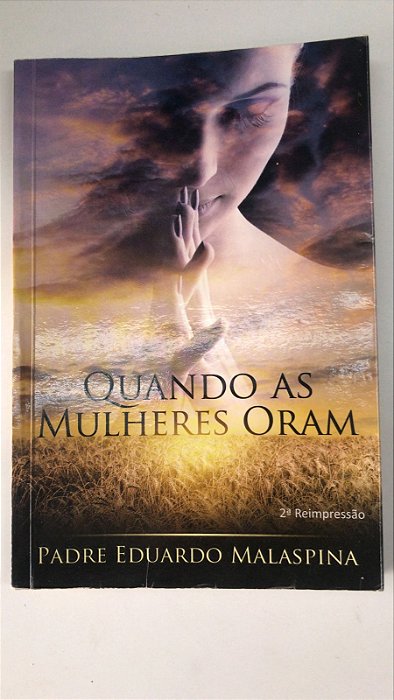Livro Quando as Mulheres Oram Autor Malaspina, Padre Eduardo (2013) [usado]