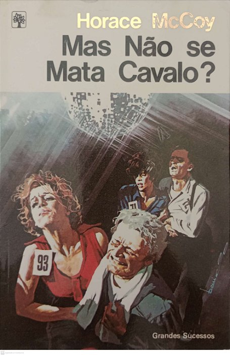 Livro Mas Nao Se Mata Cavalo ? Autor Mccoy, Horace (1982) [usado]